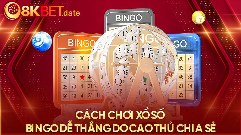 Cách chơi xổ số Bingo dễ thắng do cao thủ chia sẻ