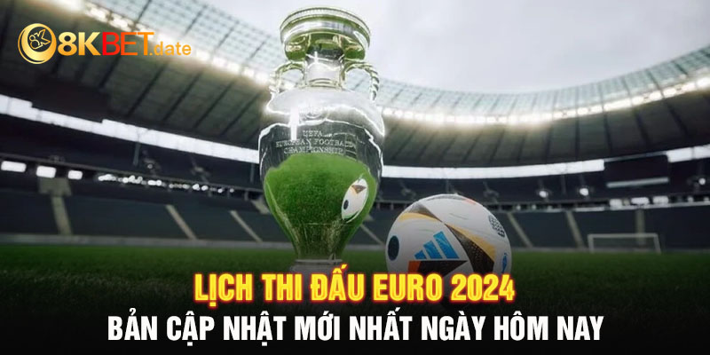 Lịch thi đấu Euro 2024 của vòng bảng