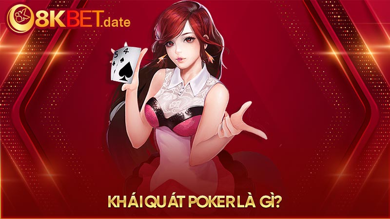 Khái quát Poker là gì?